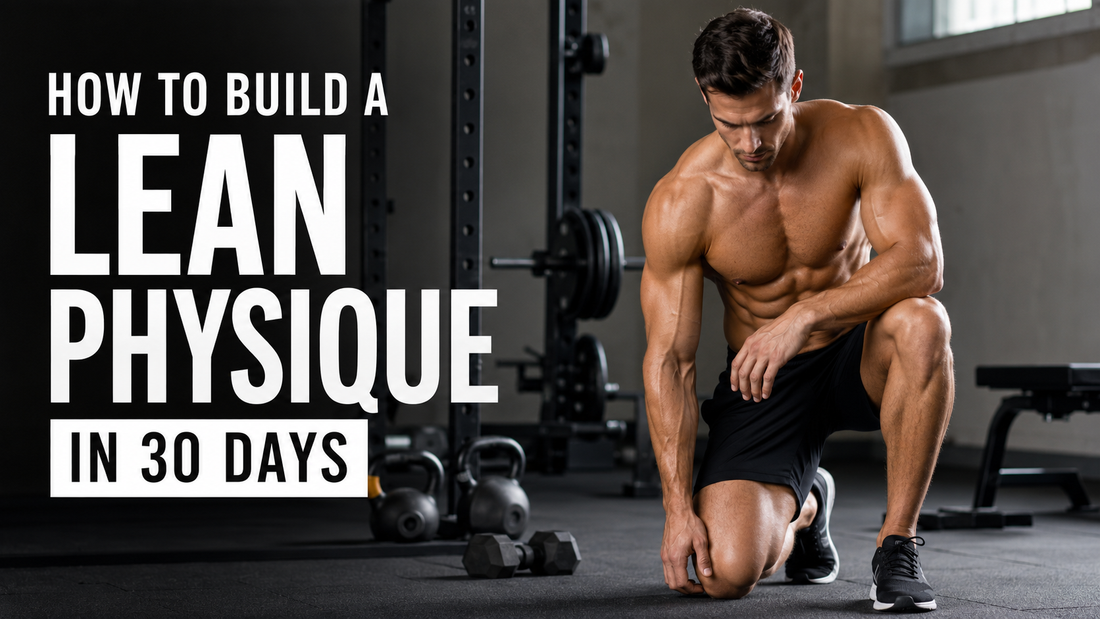 How to Build a Lean Physique in 30 Days (Beginner-Friendly Plan)